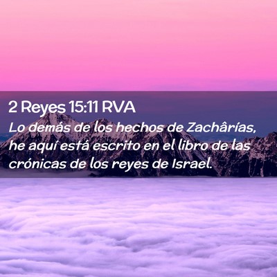 Picture 02 - 2 Reyes 15:11 RVA - Lo demás de los hechos de Zachârías, he aquí - Bible Verse Picture