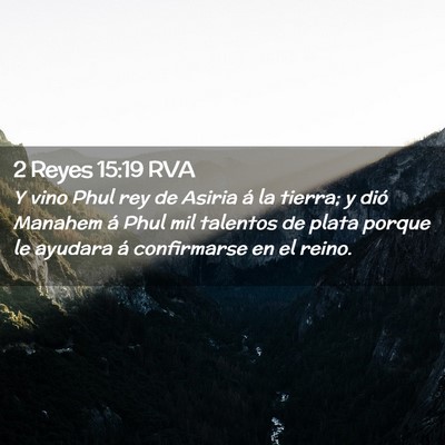 Picture 02 - 2 Reyes 15:19 RVA - Y vino Phul rey de Asiria á la tierra; y dió - Bible Verse Picture