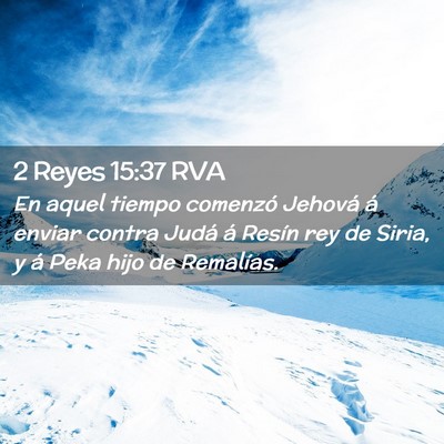 Picture 02 - 2 Reyes 15:37 RVA - En aquel tiempo comenzó Jehová á enviar contra - Bible Verse Picture
