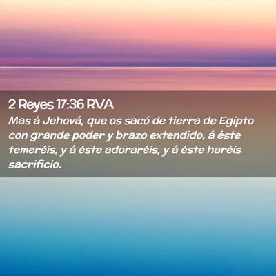Picture 02 - 2 Reyes 17:36 RVA - Mas á Jehová, que os sacó de tierra de Egipto - Bible Verse Picture