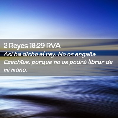 Picture 02 - 2 Reyes 18:29 RVA - Así ha dicho el rey: No os engañe Ezechîas, - Bible Verse Picture