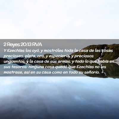 Picture 02 - 2 Reyes 20:13 RVA - Y Ezechîas los oyó, y mostróles toda la casa - Bible Verse Picture
