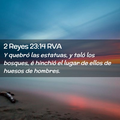 Picture 02 - 2 Reyes 23:14 RVA - Y quebró las estatuas, y taló los bosques, é - Bible Verse Picture