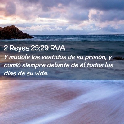 Picture 02 - 2 Reyes 25:29 RVA - Y mudóle los vestidos de su prisión, y comió - Bible Verse Picture