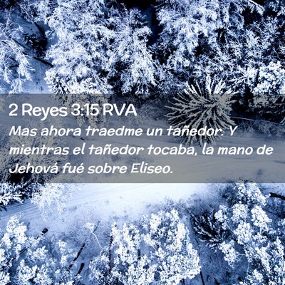 Picture 02 - 2 Reyes 3:15 RVA - Mas ahora traedme un tañedor. Y mientras el - Bible Verse Picture