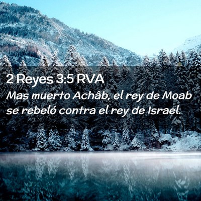 Picture 02 - 2 Reyes 3:5 RVA - Mas muerto Achâb, el rey de Moab se rebeló - Bible Verse Picture