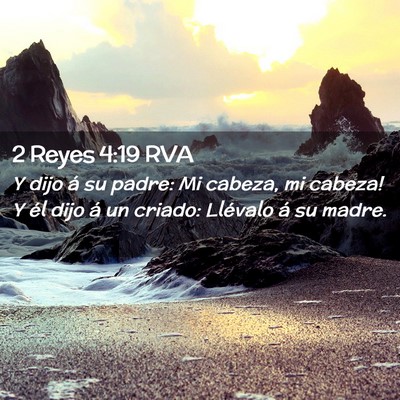 Picture 02 - 2 Reyes 4:19 RVA - Y dijo á su padre: ­Mi cabeza, mi cabeza! Y él - Bible Verse Picture