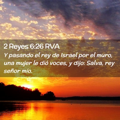 Picture 02 - 2 Reyes 6:26 RVA - Y pasando el rey de Israel por el muro, una mujer - Bible Verse Picture