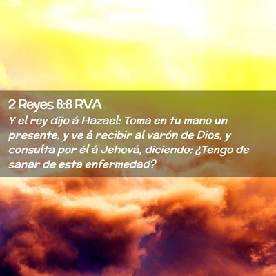 Picture 02 - 2 Reyes 8:8 RVA - Y el rey dijo á Hazael: Toma en tu mano un - Bible Verse Picture