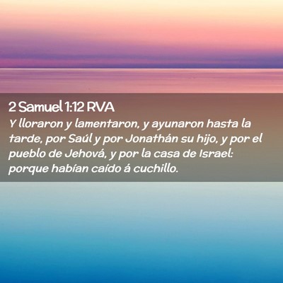 Picture 02 - 2 Samuel 1:12 RVA - Y lloraron y lamentaron, y ayunaron hasta la - Bible Verse Picture