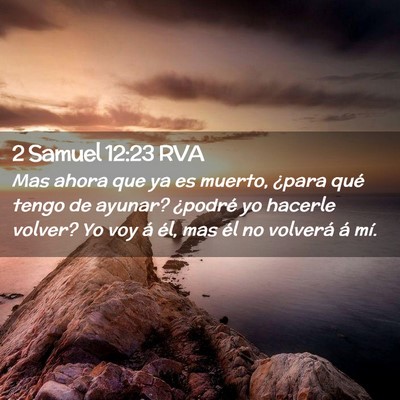 Picture 02 - 2 Samuel 12:23 RVA - Mas ahora que ya es muerto, ¿para qué tengo de - Bible Verse Picture