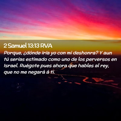 Picture 02 - 2 Samuel 13:13 RVA - Porque, ¿dónde iría yo con mi deshonra? Y aun - Bible Verse Picture