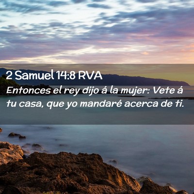 Picture 02 - 2 Samuel 14:8 RVA - Entonces el rey dijo á la mujer: Vete á tu - Bible Verse Picture