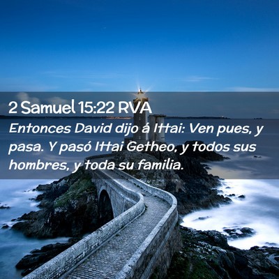 Picture 02 - 2 Samuel 15:22 RVA - Entonces David dijo á Ittai: Ven pues, y pasa. Y - Bible Verse Picture