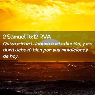 Picture 02 - 2 Samuel 16:12 RVA - Quizá mirará Jehová á mi aflicción, y me - Bible Verse Picture