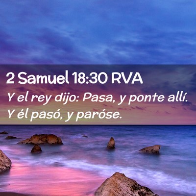 Picture 02 - 2 Samuel 18:30 RVA - Y el rey dijo: Pasa, y ponte allí. Y él pasó, - Bible Verse Picture