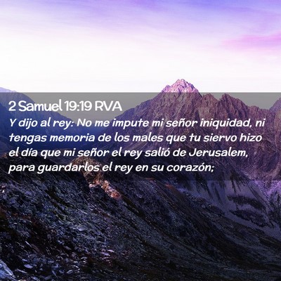 Picture 02 - 2 Samuel 19:19 RVA - Y dijo al rey: No me impute mi señor iniquidad, - Bible Verse Picture