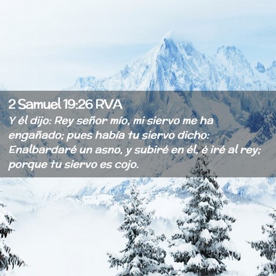Picture 02 - 2 Samuel 19:26 RVA - Y él dijo: Rey señor mío, mi siervo me ha - Bible Verse Picture