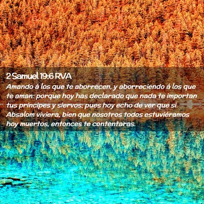 Picture 02 - 2 Samuel 19:6 RVA - Amando á los que te aborrecen, y aborreciendo á - Bible Verse Picture