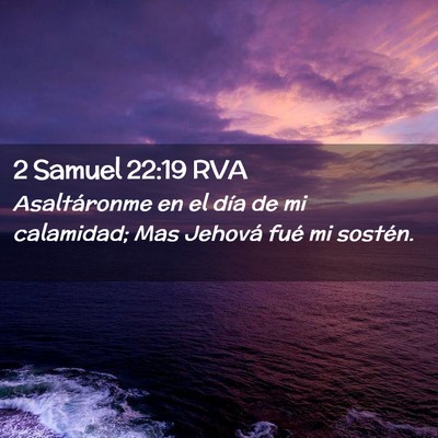 Picture 02 - 2 Samuel 22:19 RVA - Asaltáronme en el día de mi calamidad; Mas - Bible Verse Picture