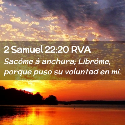 Picture 02 - 2 Samuel 22:20 RVA - Sacóme á anchura; Libróme, porque puso su - Bible Verse Picture