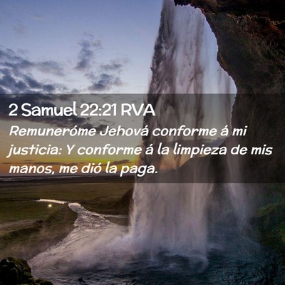 Picture 02 - 2 Samuel 22:21 RVA - Remuneróme Jehová conforme á mi justicia: Y - Bible Verse Picture