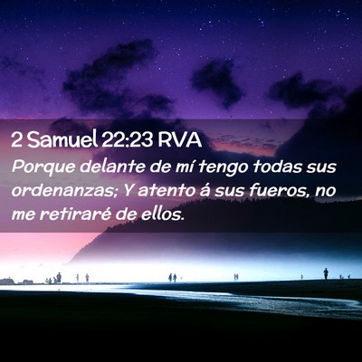 Picture 02 - 2 Samuel 22:23 RVA - Porque delante de mí tengo todas sus ordenanzas; - Bible Verse Picture