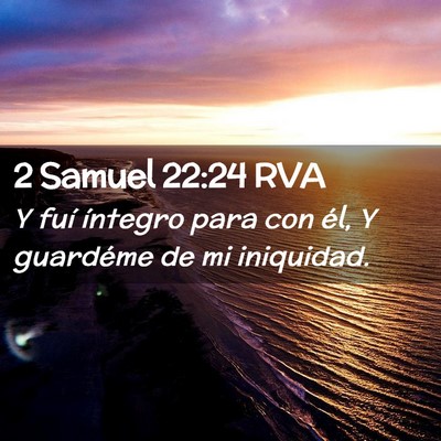 Picture 02 - 2 Samuel 22:24 RVA - Y fuí íntegro para con él, Y guardéme de mi - Bible Verse Picture
