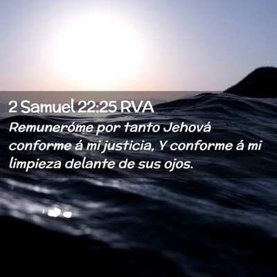 Picture 02 - 2 Samuel 22:25 RVA - Remuneróme por tanto Jehová conforme á mi - Bible Verse Picture