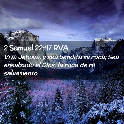 Picture 02 - 2 Samuel 22:47 RVA - Viva Jehová, y sea bendita mi roca; Sea - Bible Verse Picture