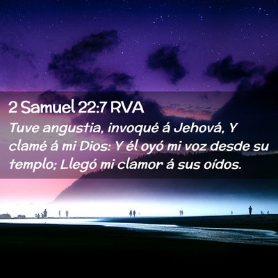 Picture 02 - 2 Samuel 22:7 RVA - Tuve angustia, invoqué á Jehová, Y clamé á - Bible Verse Picture