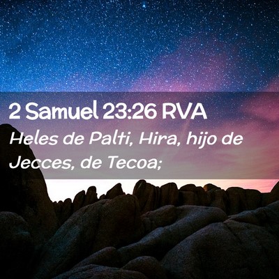 Picture 02 - 2 Samuel 23:26 RVA - Heles de Palti, Hira, hijo de Jecces, de - Bible Verse Picture