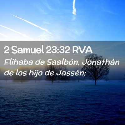 Picture 02 - 2 Samuel 23:32 RVA - Elihaba de Saalbón, Jonathán de los hijo de - Bible Verse Picture