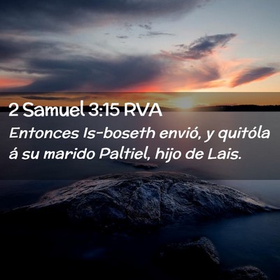 Picture 02 - 2 Samuel 3:15 RVA - Entonces Is-boseth envió, y quitóla á su - Bible Verse Picture