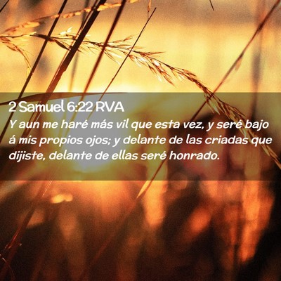 Picture 02 - 2 Samuel 6:22 RVA - Y aun me haré más vil que esta vez, y seré - Bible Verse Picture