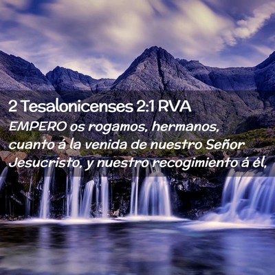 Picture 02 - 2 Tesalonicenses 2:1 RVA - EMPERO os rogamos, hermanos, cuanto á la venida - Bible Verse Picture