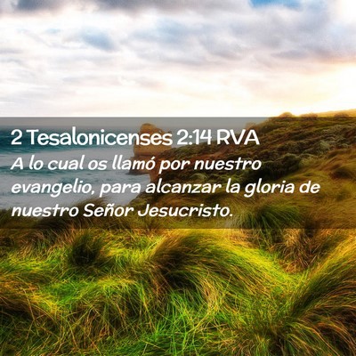 Picture 02 - 2 Tesalonicenses 2:14 RVA - A lo cual os llamó por nuestro evangelio, para - Bible Verse Picture