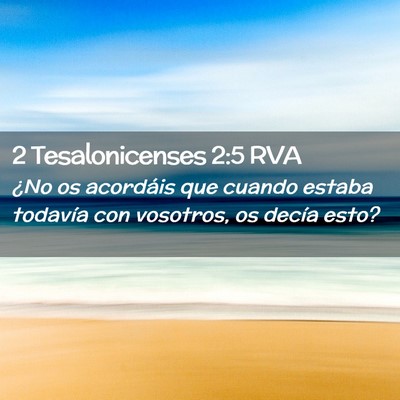 Picture 02 - 2 Tesalonicenses 2:5 RVA - ¿No os acordáis que cuando estaba todavía con - Bible Verse Picture