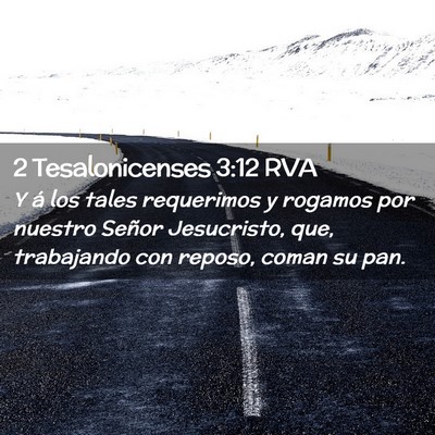 Picture 02 - 2 Tesalonicenses 3:12 RVA - Y á los tales requerimos y rogamos por nuestro - Bible Verse Picture