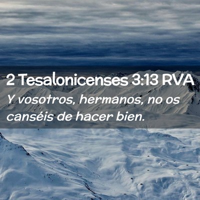 Picture 02 - 2 Tesalonicenses 3:13 RVA - Y vosotros, hermanos, no os canséis de hacer - Bible Verse Picture