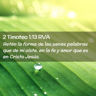 Picture 02 - 2 Timoteo 1:13 RVA - Retén la forma de las sanas palabras que de mi - Bible Verse Picture