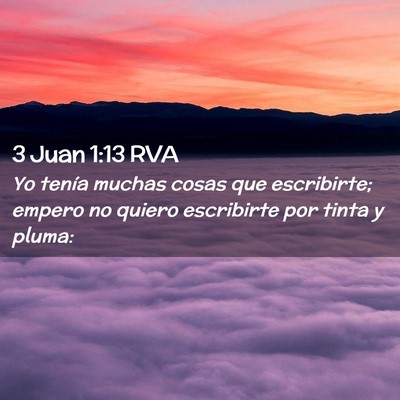 Picture 02 - 3 Juan 1:13 RVA - Yo tenía muchas cosas que escribirte; empero no - Bible Verse Picture