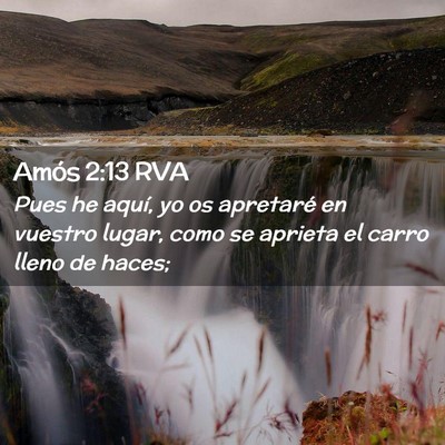Picture 02 - Amós 2:13 RVA - Pues he aquí, yo os apretaré en vuestro lugar, - Bible Verse Picture