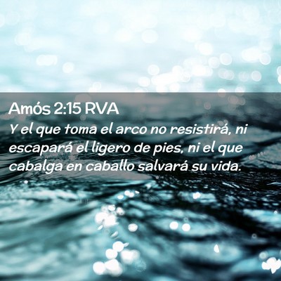 Picture 02 - Amós 2:15 RVA - Y el que toma el arco no resistirá, ni escapará - Bible Verse Picture