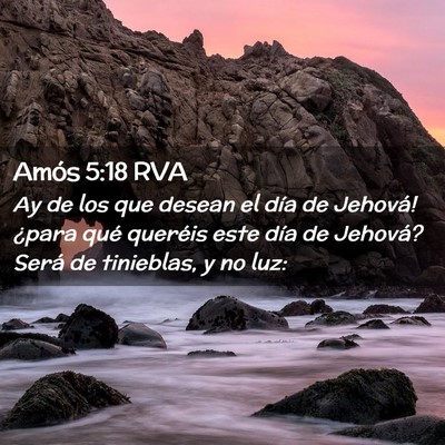 Picture 02 - Amós 5:18 RVA - Ay de los que desean el día de Jehová! ¿para - Bible Verse Picture