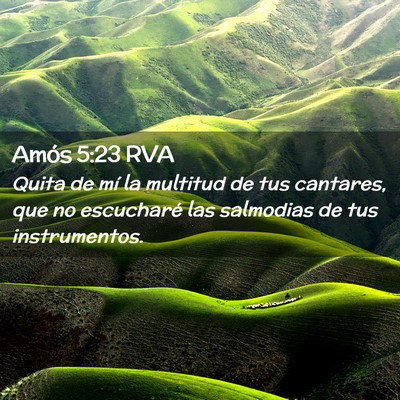 Picture 02 - Amós 5:23 RVA - Quita de mí la multitud de tus cantares, que no - Bible Verse Picture