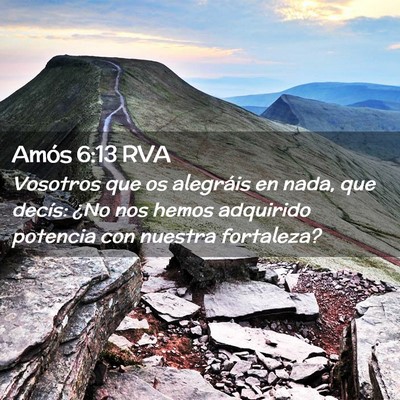 Picture 02 - Amós 6:13 RVA - Vosotros que os alegráis en nada, que decís: - Bible Verse Picture