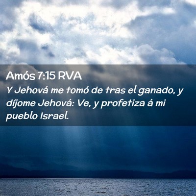 Picture 02 - Amós 7:15 RVA - Y Jehová me tomó de tras el ganado, y díjome - Bible Verse Picture
