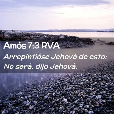 Picture 02 - Amós 7:3 RVA - Arrepintióse Jehová de esto: No será, dijo - Bible Verse Picture