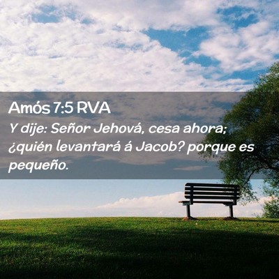 Picture 02 - Amós 7:5 RVA - Y dije: Señor Jehová, cesa ahora; ¿quién - Bible Verse Picture